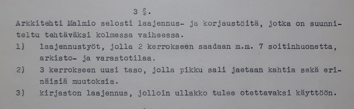 On 28 March 1963, the Board of Trustees of the Sibelius Academy Foundation discussed the expansion and modification work to be presented to the annual meeting of the Board of Directors. Architect Veikko Malmio had been invited to the meeting to present his plans for the renovation.